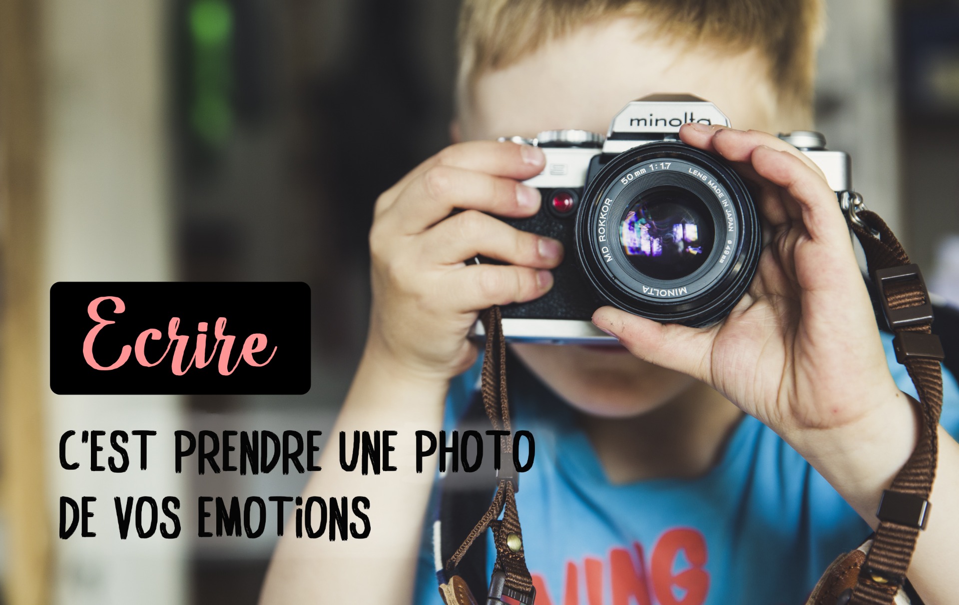 Écrire c'est prendre une photo de nos émotions